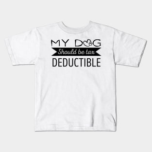 My Dog should be tax deductible - funny dogs design Kids T-Shirt